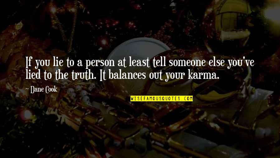 Graylink Recruitment Quotes By Dane Cook: If you lie to a person at least