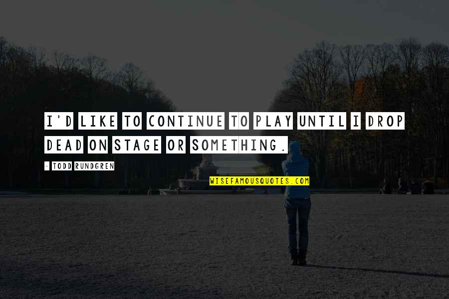 Graylink Recruitment Quotes By Todd Rundgren: I'd like to continue to play until I