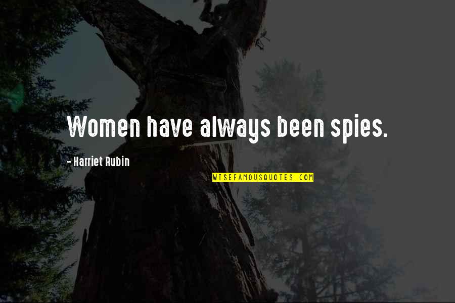 Graymasons Quotes By Harriet Rubin: Women have always been spies.