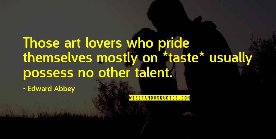 Graypaw Warriors Quotes By Edward Abbey: Those art lovers who pride themselves mostly on Graypaw Warriors Quotes By Edward Abbey: Those art lovers who pride themselves mostly on