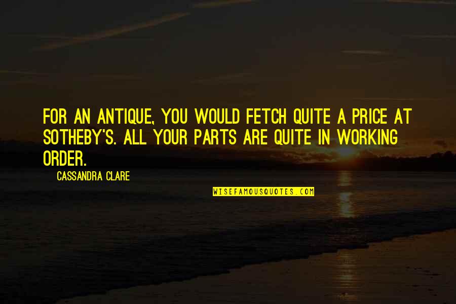 Gray's Quotes By Cassandra Clare: For an antique, you would fetch quite a Gray's Quotes By Cassandra Clare: For an antique, you would fetch quite a