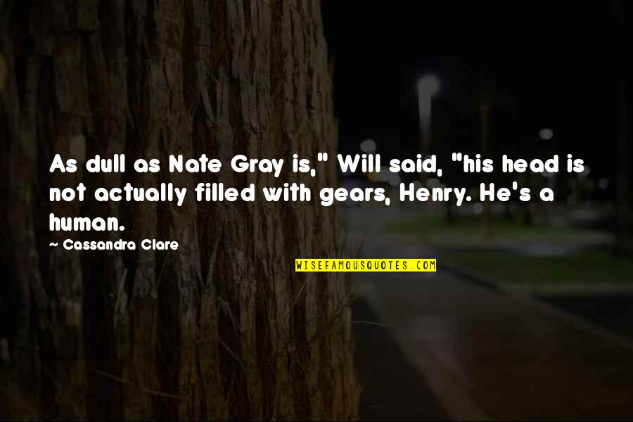 Gray's Quotes By Cassandra Clare: As dull as Nate Gray is," Will said,