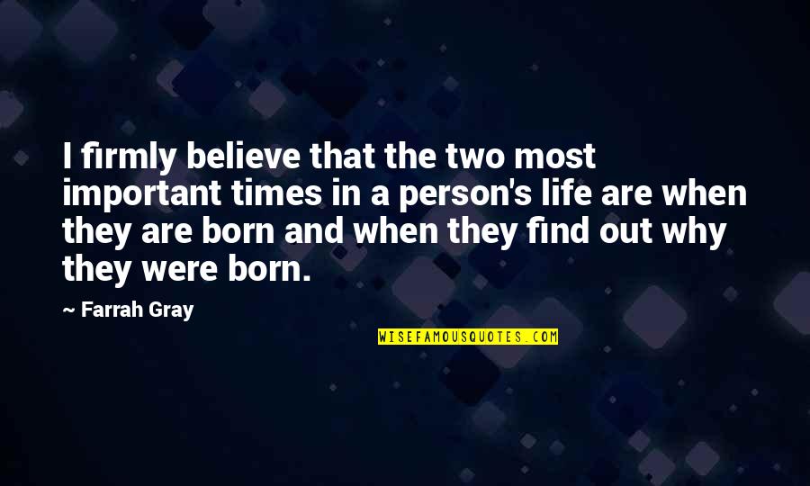 Gray's Quotes By Farrah Gray: I firmly believe that the two most important
