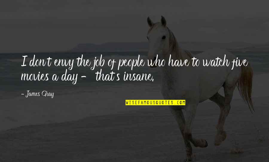 Gray's Quotes By James Gray: I don't envy the job of people who