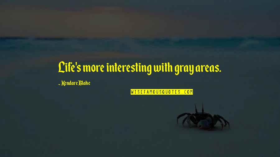 Gray's Quotes By Kendare Blake: Life's more interesting with gray areas.