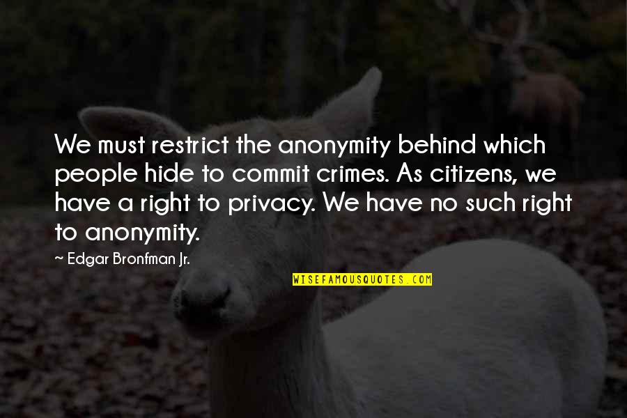 Grayshott Manor Quotes By Edgar Bronfman Jr.: We must restrict the anonymity behind which people Grayshott Manor Quotes By Edgar Bronfman Jr.: We must restrict the anonymity behind which people