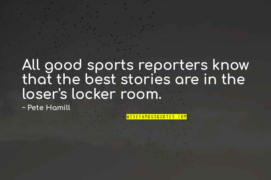Grayshott Manor Quotes By Pete Hamill: All good sports reporters know that the best