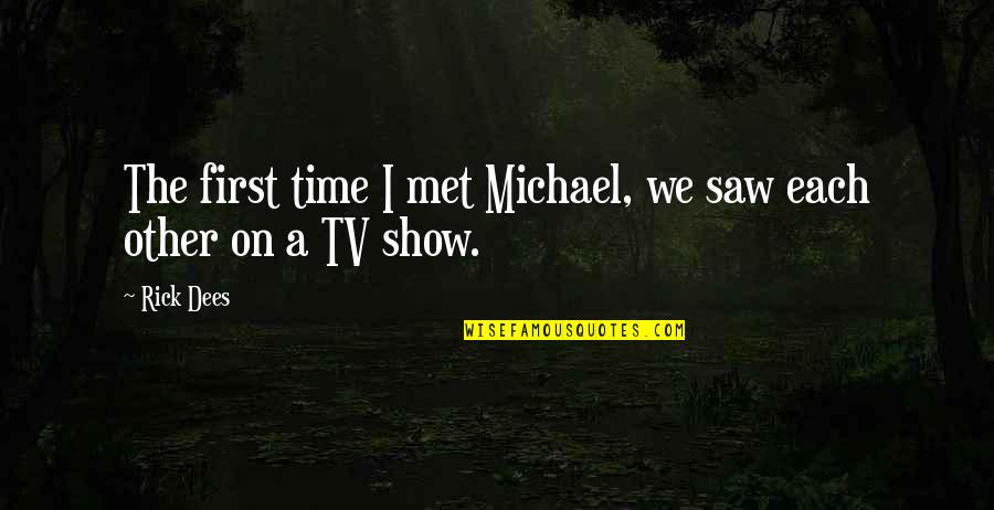 Grayshott Manor Quotes By Rick Dees: The first time I met Michael, we saw