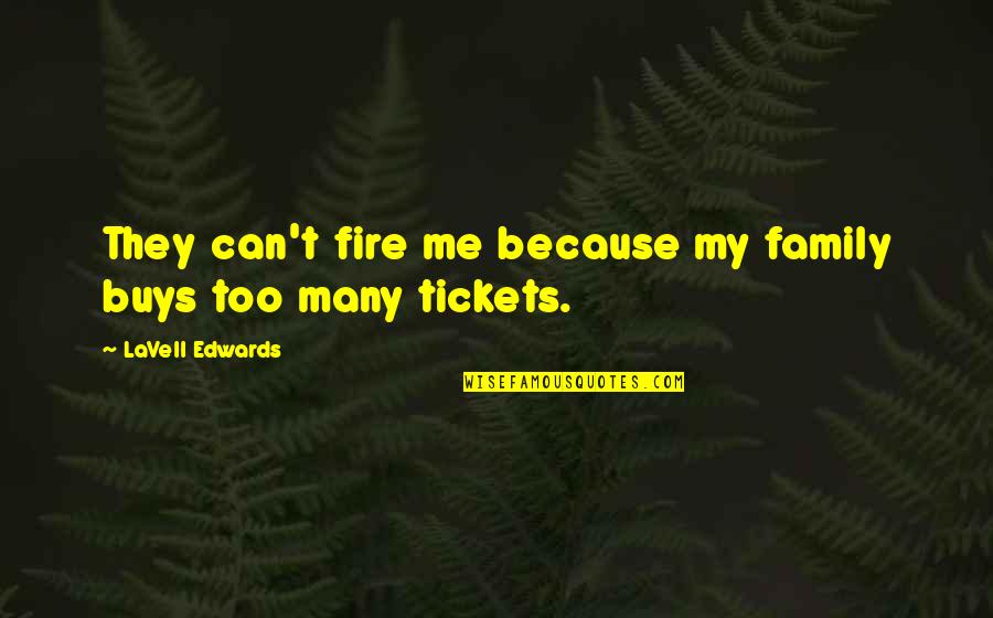 Grayshott Quotes By LaVell Edwards: They can't fire me because my family buys Grayshott Quotes By LaVell Edwards: They can't fire me because my family buys