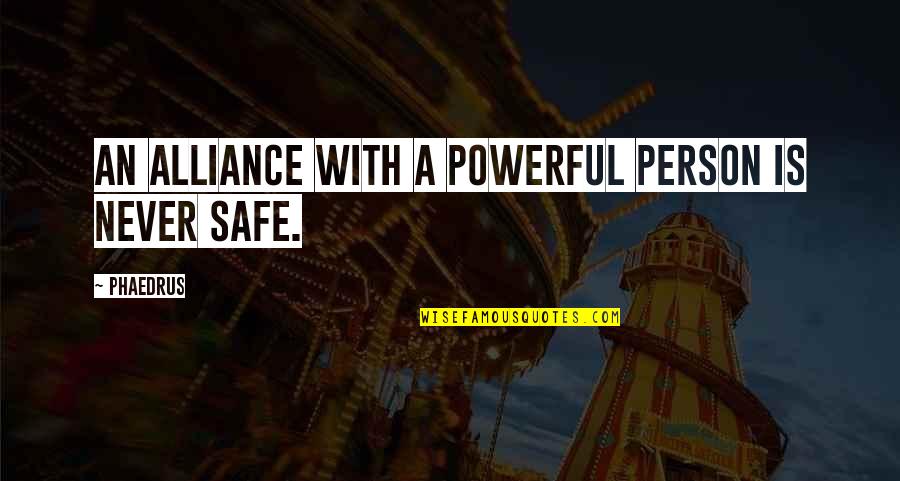 Grayshott Quotes By Phaedrus: An alliance with a powerful person is never