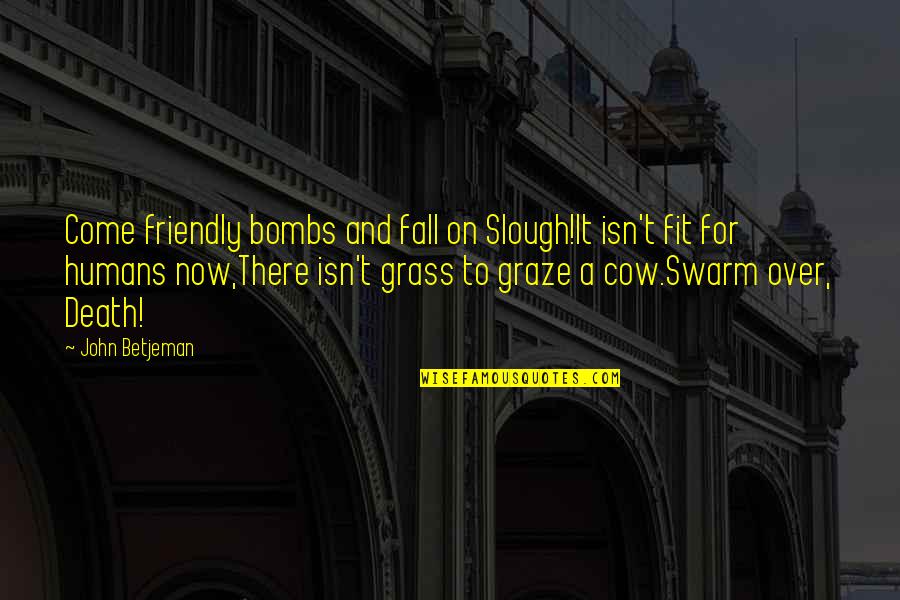 Graze Quotes By John Betjeman: Come friendly bombs and fall on Slough!It isn't