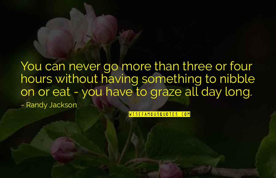 Graze Quotes By Randy Jackson: You can never go more than three or