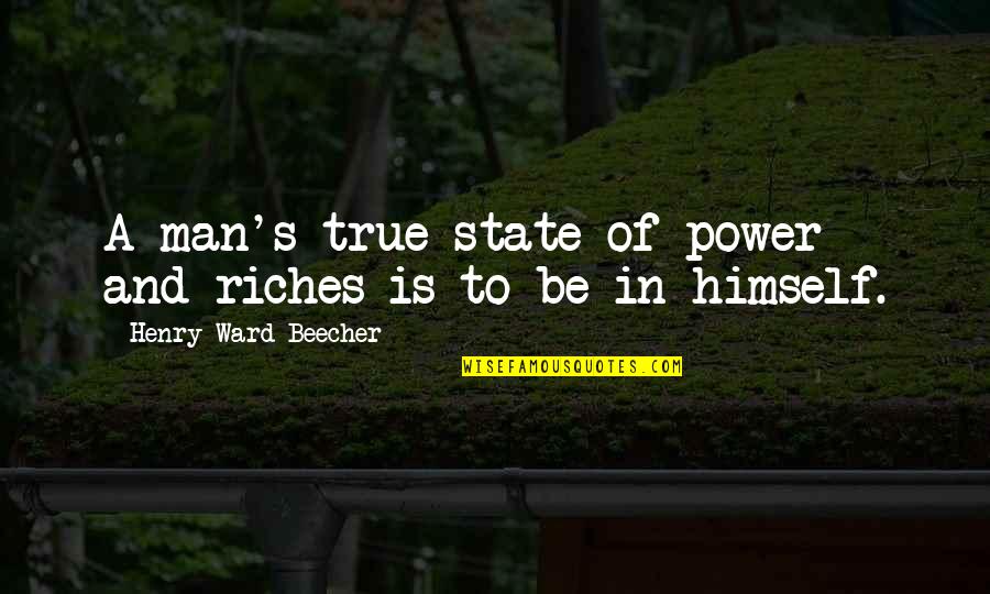 Grazia Deledda Quotes By Henry Ward Beecher: A man's true state of power and riches