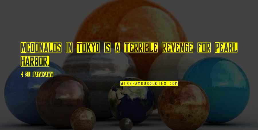 Grazia Deledda Quotes By S.I. Hayakawa: McDonalds in Tokyo is a terrible revenge for