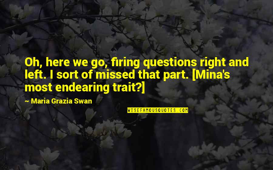 Grazia Quotes By Maria Grazia Swan: Oh, here we go, firing questions right and