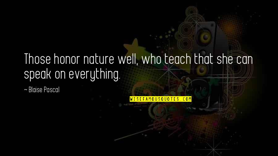 Graziadei Allison Quotes By Blaise Pascal: Those honor nature well, who teach that she