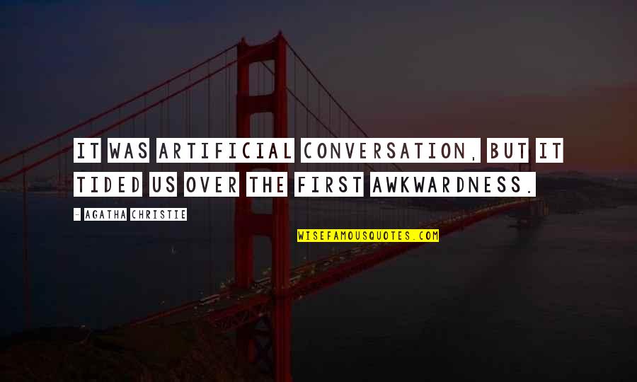 Graziani General Quotes By Agatha Christie: It was artificial conversation, but it tided us