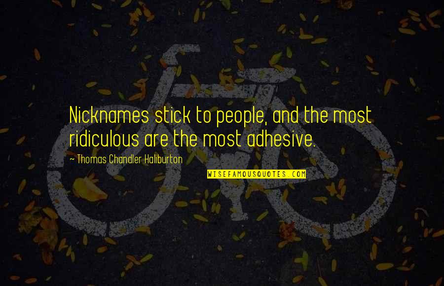 Graziani Quotes By Thomas Chandler Haliburton: Nicknames stick to people, and the most ridiculous Graziani Quotes By Thomas Chandler Haliburton: Nicknames stick to people, and the most ridiculous