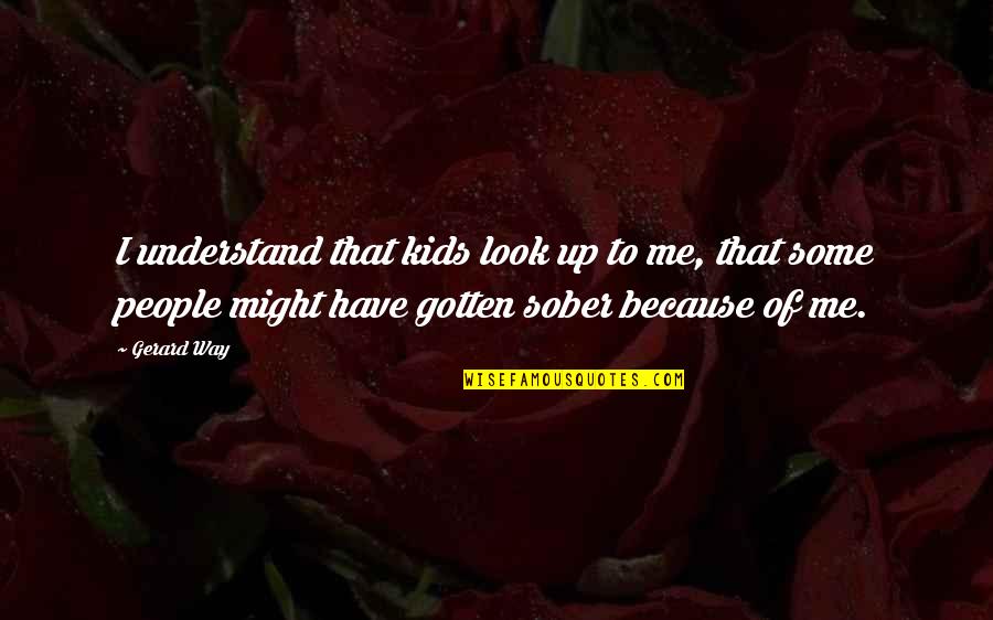 Grazie Mille Quotes By Gerard Way: I understand that kids look up to me,