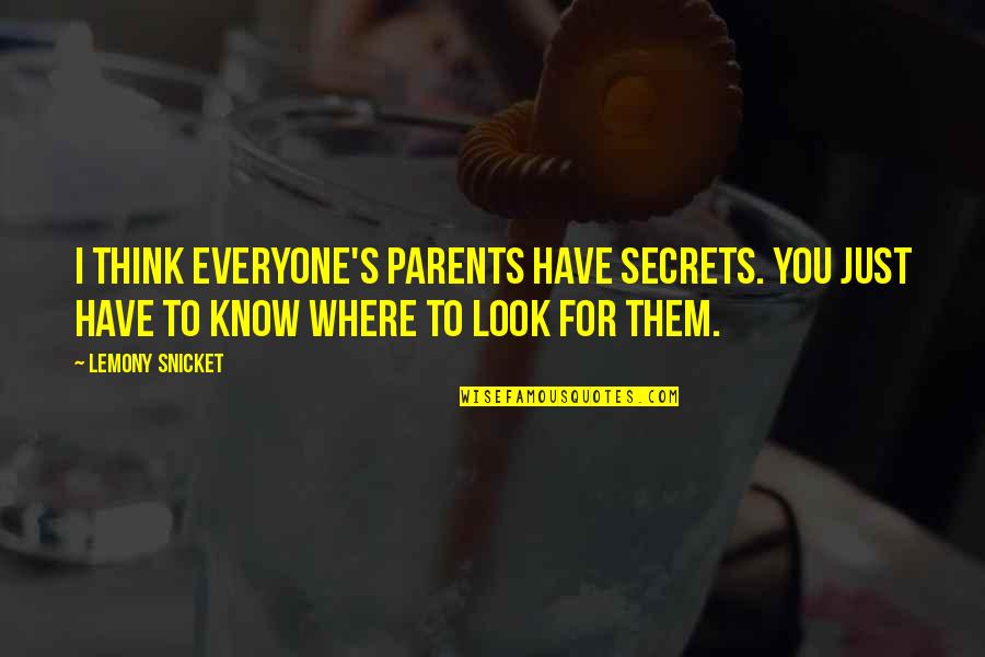 Grazie Quotes By Lemony Snicket: I think everyone's parents have secrets. You just