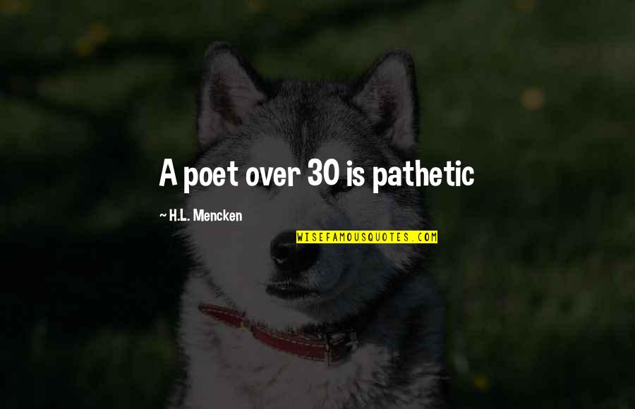 Grazielle Matos Quotes By H.L. Mencken: A poet over 30 is pathetic