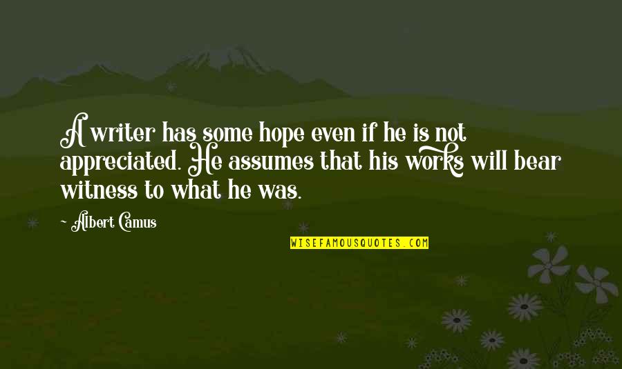 Graziers Yogurt Quotes By Albert Camus: A writer has some hope even if he Graziers Yogurt Quotes By Albert Camus: A writer has some hope even if he