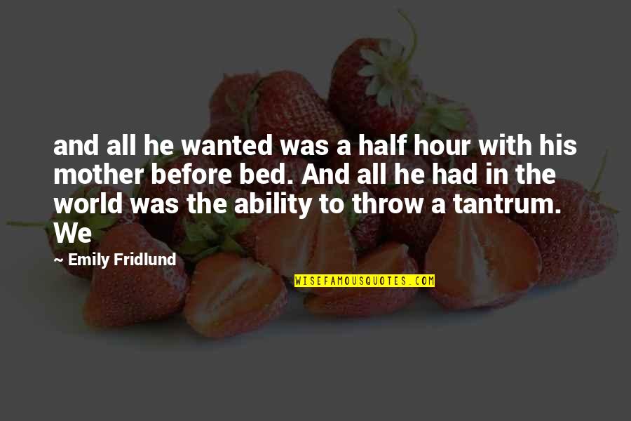 Grazina Grigaliunaite Vonseviciene Quotes By Emily Fridlund: and all he wanted was a half hour