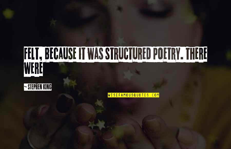 Grazina Liautaud Quotes By Stephen King: Felt, because it was structured poetry. There were