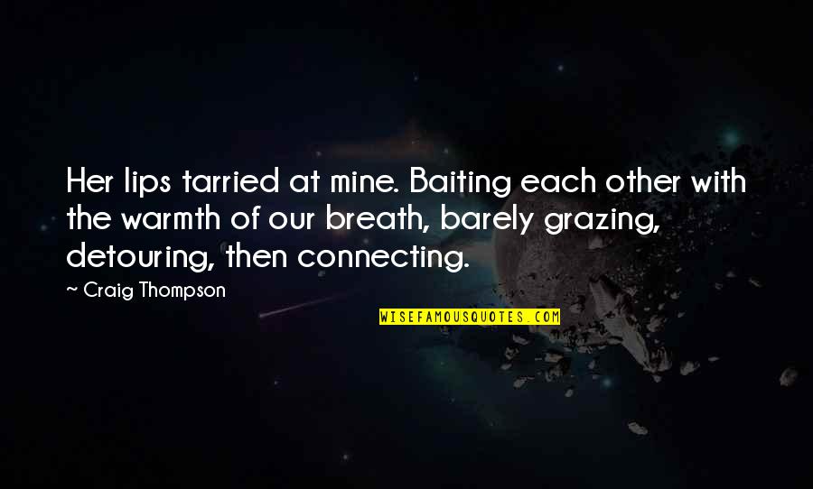 Grazing Cow Quotes By Craig Thompson: Her lips tarried at mine. Baiting each other