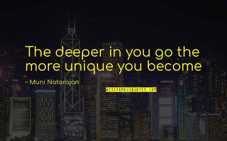 Grazing Cow Quotes By Muni Natarajan: The deeper in you go the more unique