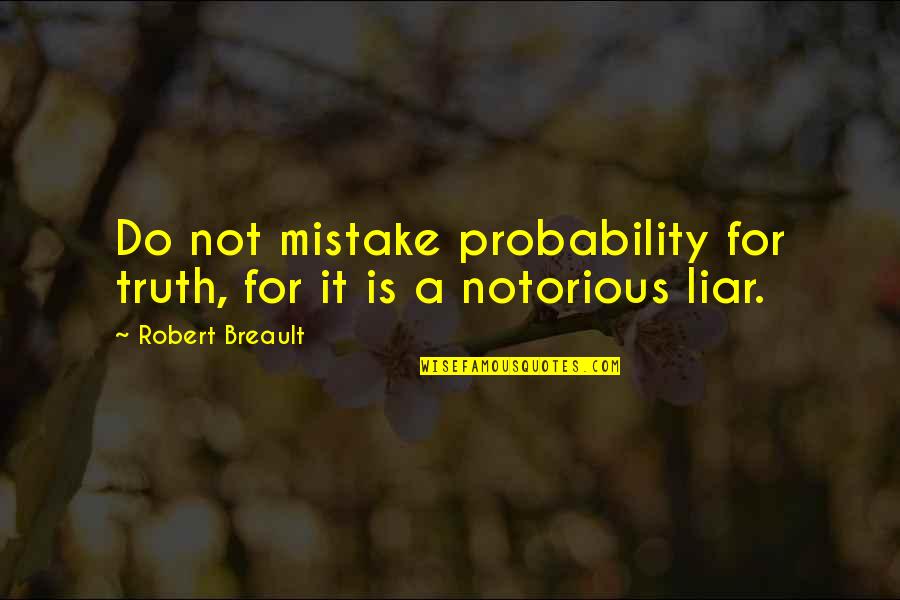 Grazing Cow Quotes By Robert Breault: Do not mistake probability for truth, for it