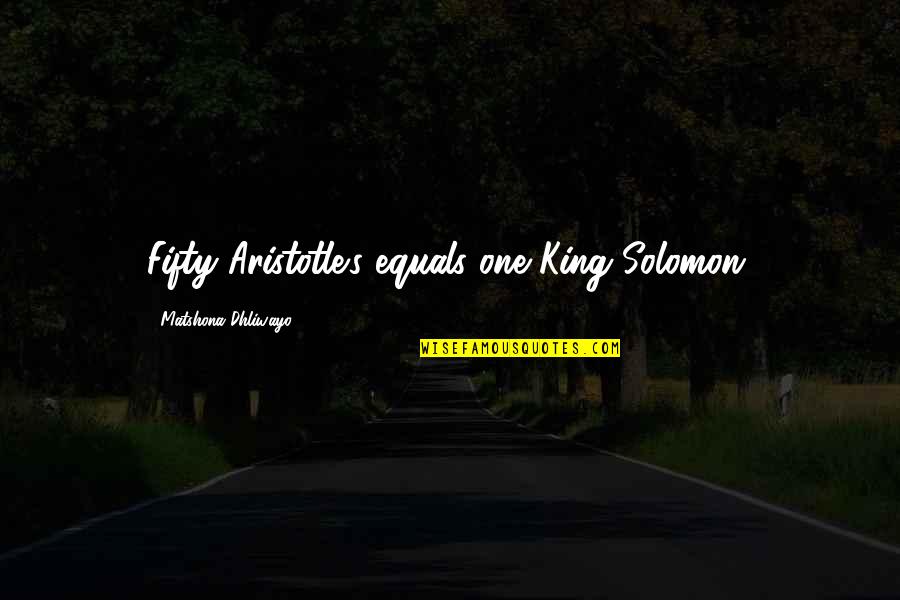 Grazing Platter Quotes By Matshona Dhliwayo: Fifty Aristotle's equals one King Solomon. Grazing Platter Quotes By Matshona Dhliwayo: Fifty Aristotle's equals one King Solomon.