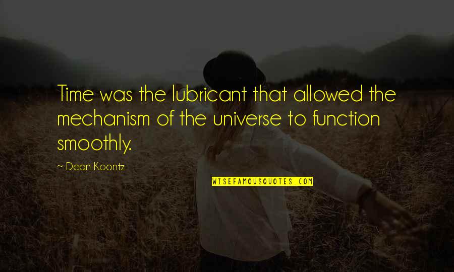 Grazing Table Quotes By Dean Koontz: Time was the lubricant that allowed the mechanism