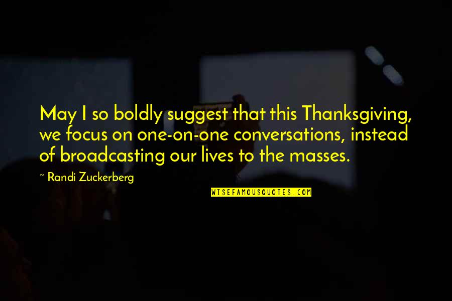 Graziosa Geraniums Quotes By Randi Zuckerberg: May I so boldly suggest that this Thanksgiving,