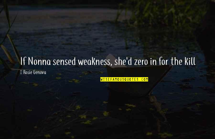 Graziosios Quotes By Rosie Genova: If Nonna sensed weakness, she'd zero in for