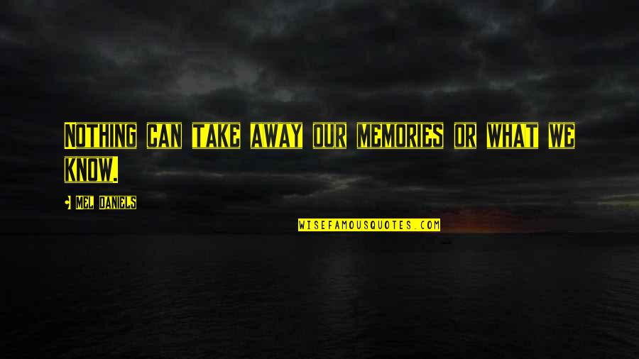 Grazulis Krapsto Quotes By Mel Daniels: Nothing can take away our memories or what Grazulis Krapsto Quotes By Mel Daniels: Nothing can take away our memories or what