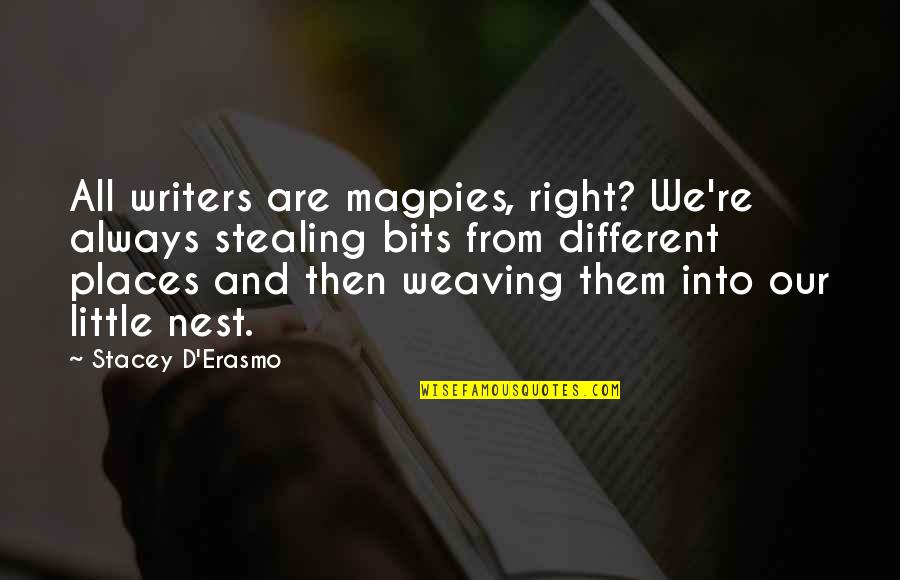 Grazulis Krapsto Quotes By Stacey D'Erasmo: All writers are magpies, right? We're always stealing Grazulis Krapsto Quotes By Stacey D'Erasmo: All writers are magpies, right? We're always stealing