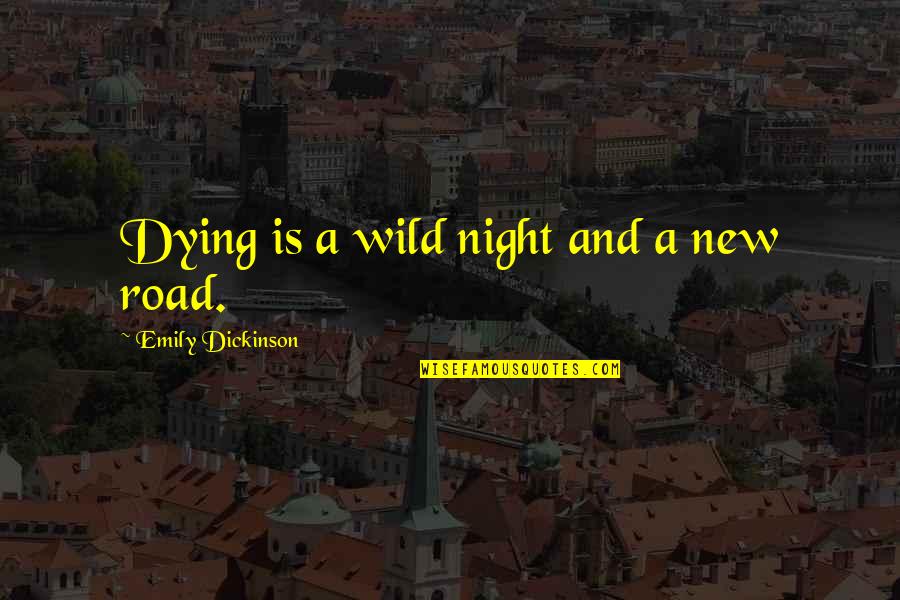 Grazvydas Rudokas Quotes By Emily Dickinson: Dying is a wild night and a new