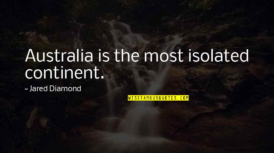 Grazzini Bros Quotes By Jared Diamond: Australia is the most isolated continent.