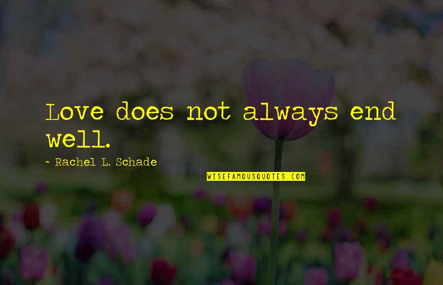 Grazzini Winery Quotes By Rachel L. Schade: Love does not always end well.