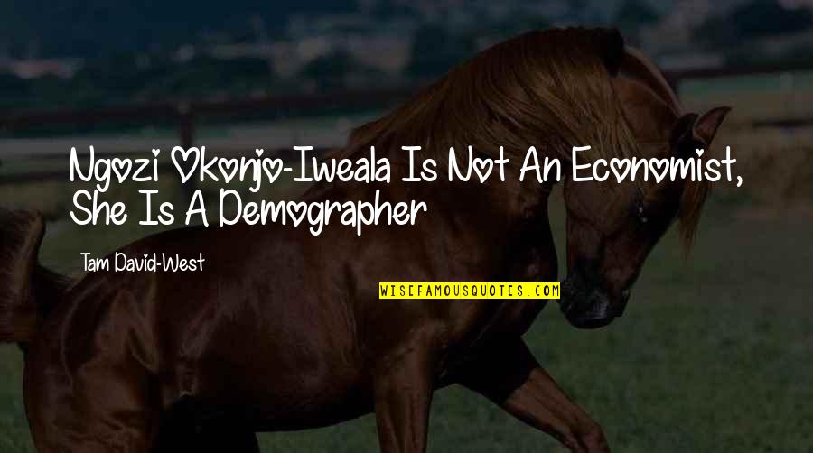 Grbeast Quotes By Tam David-West: Ngozi Okonjo-Iweala Is Not An Economist, She Is