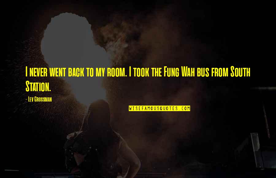 Greaca Incepatori Quotes By Lev Grossman: I never went back to my room. I