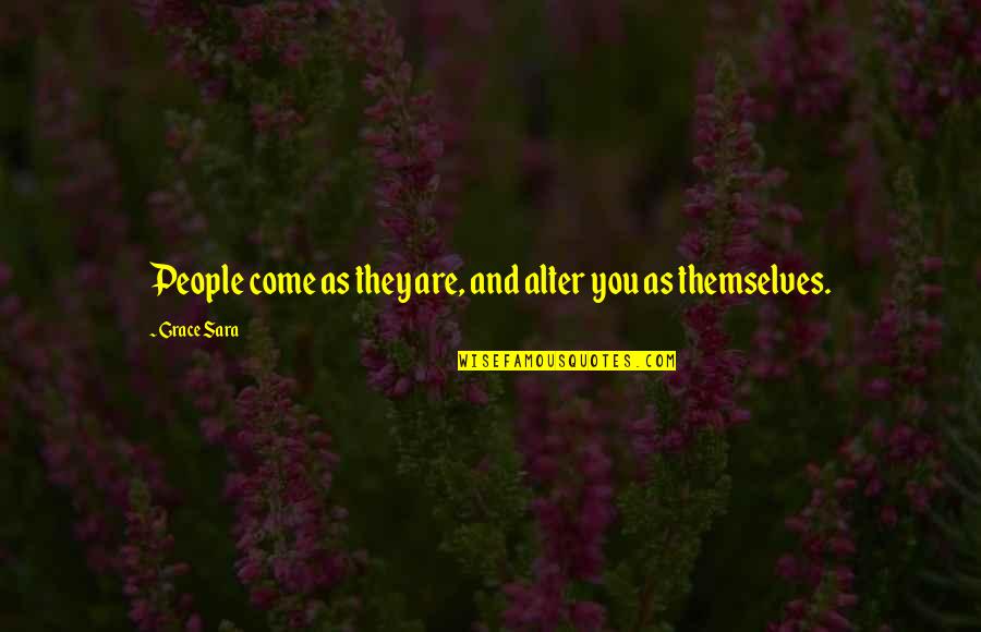 Greachin Quotes By Grace Sara: People come as they are, and alter you
