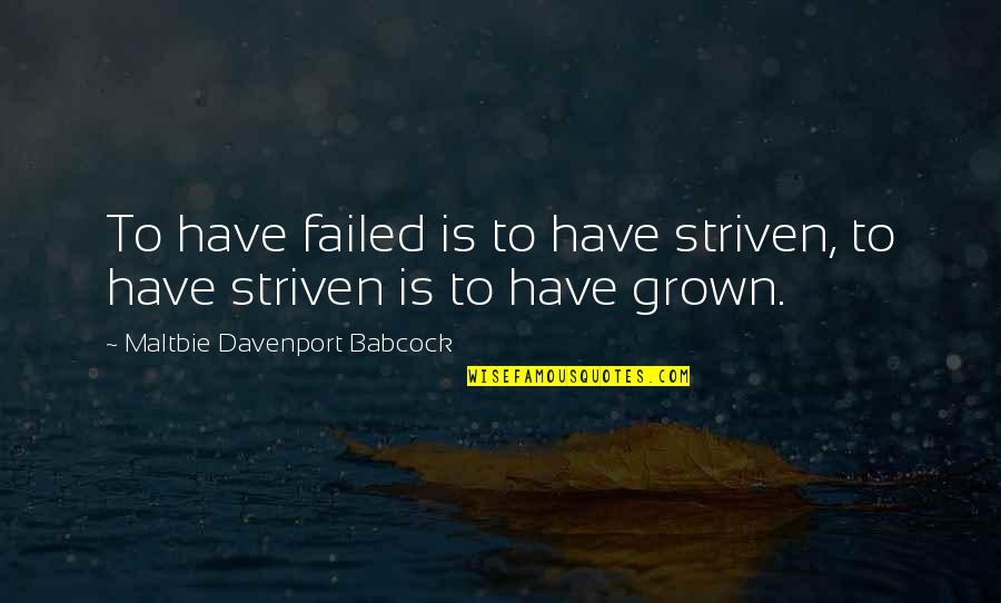 Grealy Quotes By Maltbie Davenport Babcock: To have failed is to have striven, to