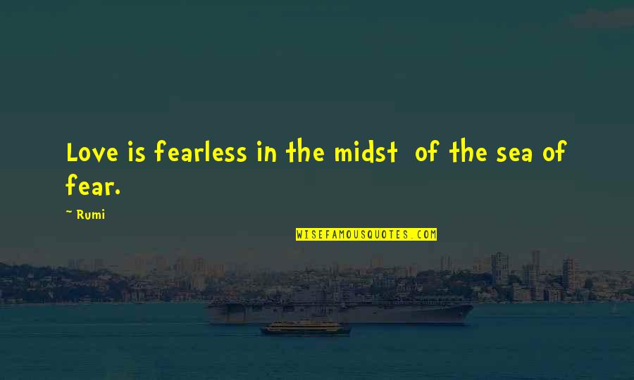Grealys Quotes By Rumi: Love is fearless in the midst of the