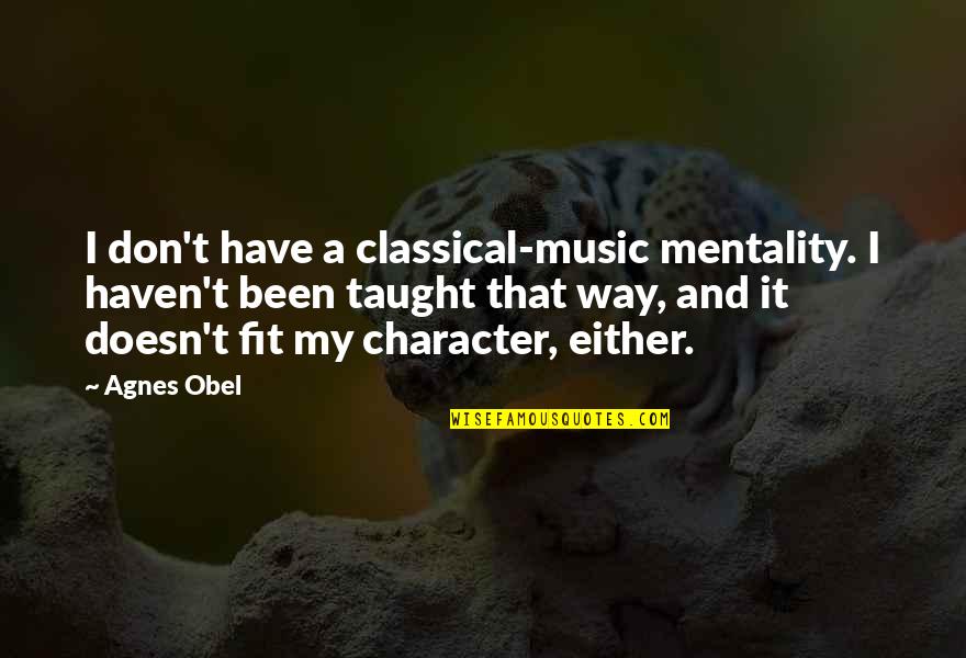 Grean Quotes By Agnes Obel: I don't have a classical-music mentality. I haven't