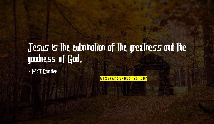 Grean Quotes By Matt Chandler: Jesus is the culmination of the greatness and