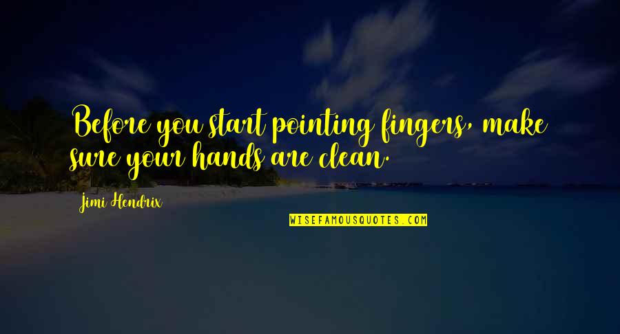 Grease 2 Movie Quotes By Jimi Hendrix: Before you start pointing fingers, make sure your