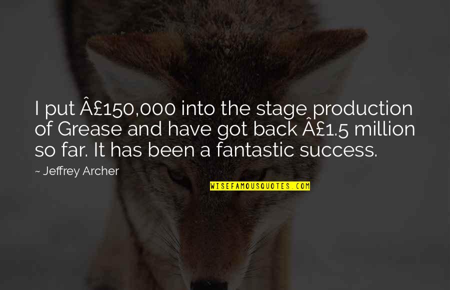 Grease 2 Quotes By Jeffrey Archer: I put £150,000 into the stage production of Grease 2 Quotes By Jeffrey Archer: I put £150,000 into the stage production of