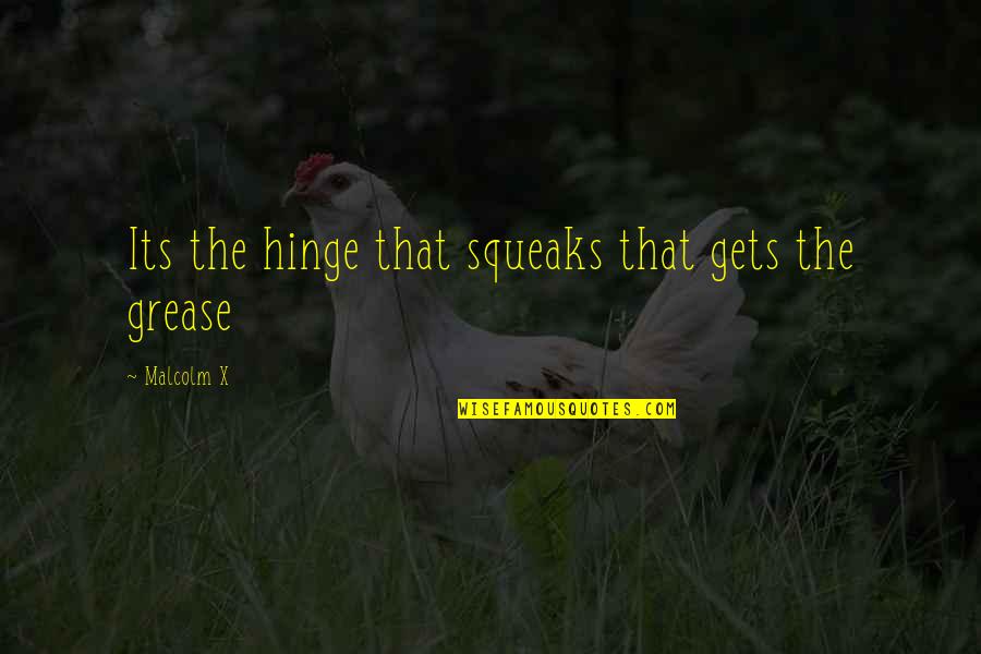 Grease 2 Quotes By Malcolm X: Its the hinge that squeaks that gets the